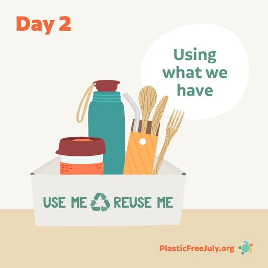 Plastic Free July – Day 2: Using What We Already Have