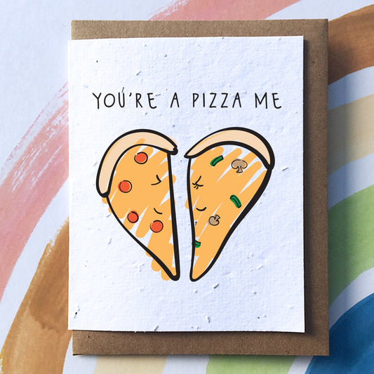 You're A Pizza Me Plantable Pun Greeting Card